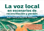 Libro: “La voz local, en escenarios de reconciliación y perdón. Bajo Cauca y Norte de Antioquia”