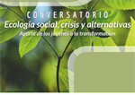 Conversatorio: Ecología social, crisis y alternativas