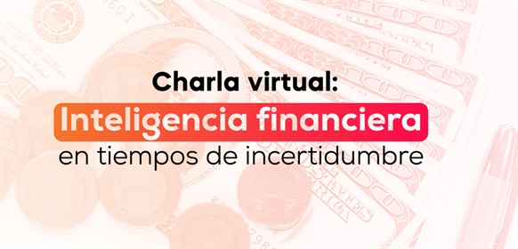 Charla virtual: Inteligencia financiera en tiempos de incertidumbre