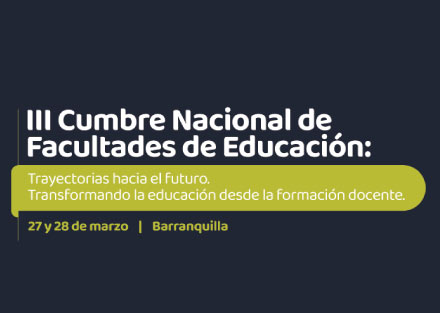 Se aproxima la III Cumbre Nacional de Facultades de Educación